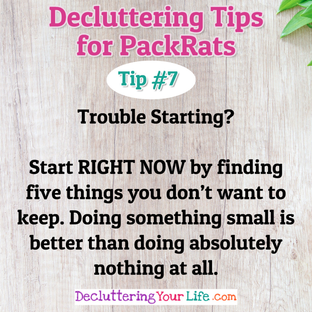 Organizing Tips - Decluttering Tips and Help For PackRats and Hoarders - Stop organizing clutter and DEclutter your home