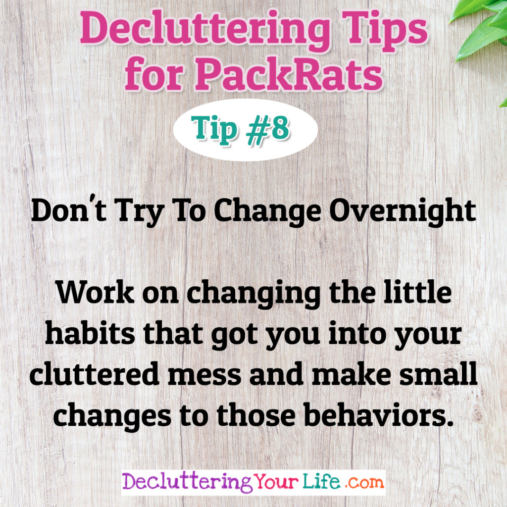 Organizing Tips - Decluttering Tips and Help For PackRats and Hoarders - Stop organizing clutter and DEclutter your home