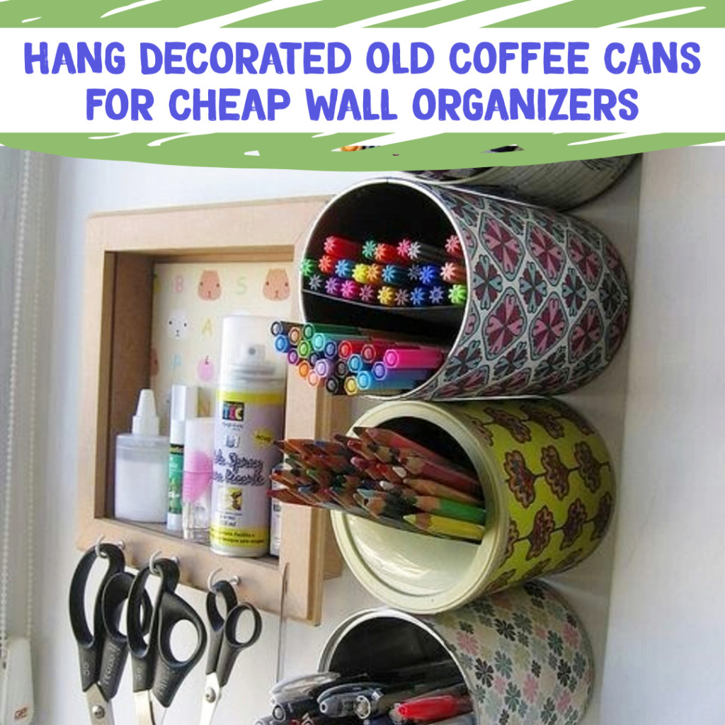 Desk Organization and Home Office Organization ideas - decorate old coffee cans, hang on wall, for easy DIY desk and office organization