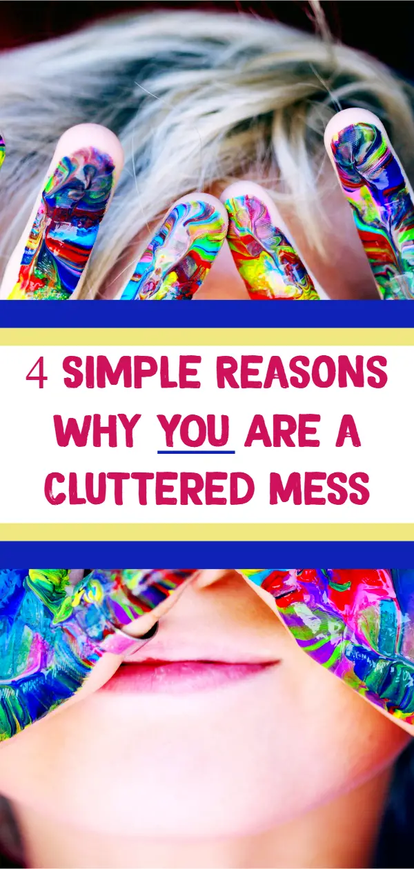 Cluttered Mess?  How To Fix It and Be Clutter Free?  here's 4 Reasons Why YOU Are a Cluttered Mess and What To DO About it