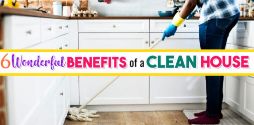 Messy House? 6 Surprising Benefits of a Clean House That Will Totally Motivate You To Clean It Up