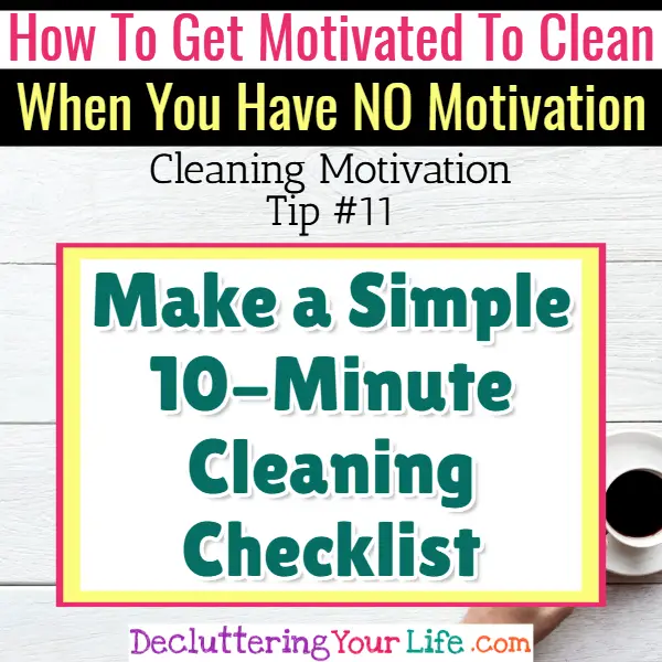 10 minute housecleaning checklist - Cleaning Motivation, Cleaning Hacks Tips and Tricks for Inspiration to Get Motivated to Clean Your Room, Your Home and Declutter Your Life when sad, depressed, overwhelmed by a messy house or just feeling lazy (even if clutter is overwhelming) These housecleaning tips and household hacks are good for packrats and hoarders too.