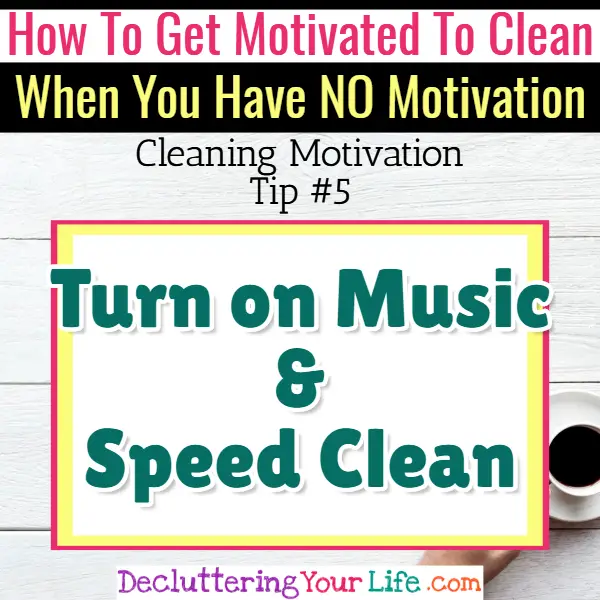 Speed Cleaning Tips for Cleaning Motivation - Cleaning Motivation, Cleaning Hacks Tips and Tricks for Inspiration to Get Motivated to Clean Your Room, Your Home and Declutter Your Life when sad, depressed, overwhelmed by a messy house or just feeling lazy (even if clutter is overwhelming) These housecleaning tips and household hacks are good for packrats and hoarders too.