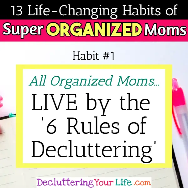Organized moms know how to declutter and organize room by room without getting overwhelmed - 13 Habits of Super Organized Mom - How To Be An Organized Mom (whether you work OR stay at home)