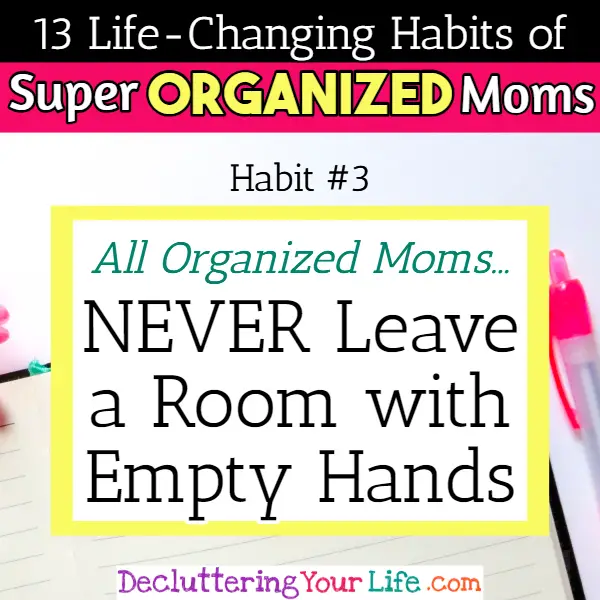 Organized moms reduce clutter and a messy house with this cleaning hack - 13 Habits of Super Organized Mom - How To Be An Organized Mom (whether you work OR stay at home)