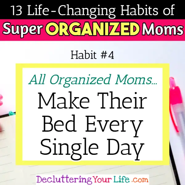 Organized moms know the benefits of a clean house and start their day making their bed - 13 Habits of Super Organized Mom - How To Be An Organized Mom (whether you work OR stay at home)