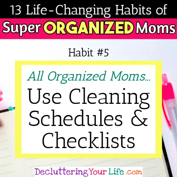 Organized moms use cleaning schedules and checklists to keep up with household chores - 13 Habits of Super Organized Mom - How To Be An Organized Mom (whether you work OR stay at home)