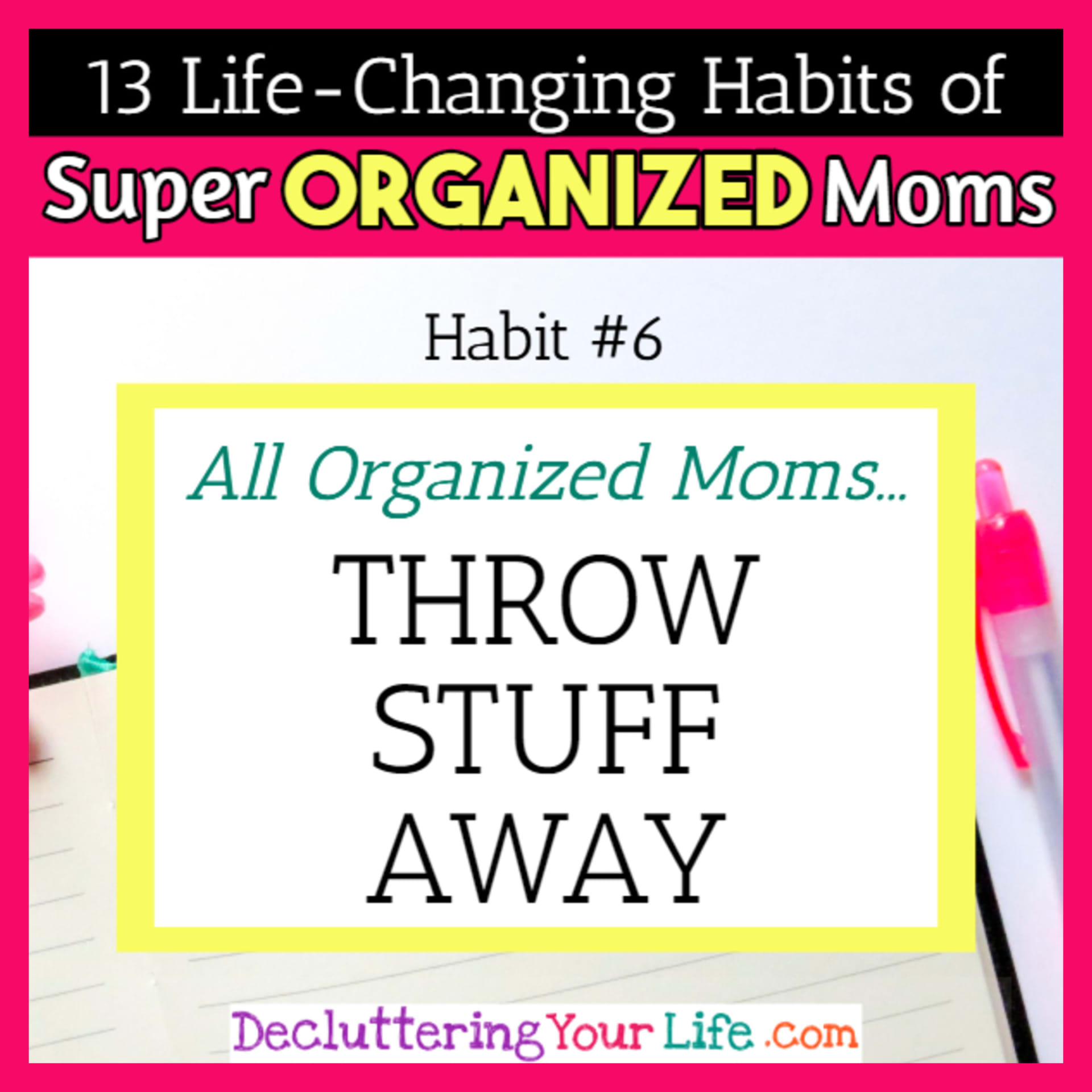 Organized moms know what to throw away to reduce overwhelm and anxiety from clutter - 13 Habits of Super Organized Mom - How To Be An Organized Mom (whether you work OR stay at home)