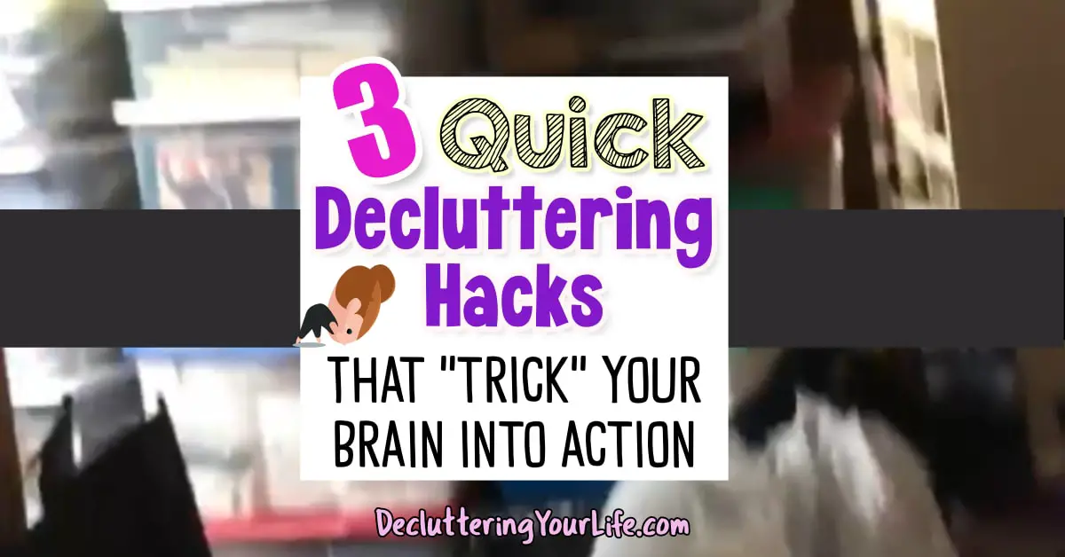 Quick Decluttering Hacks - 3 Decluttering Hacks That Motivate Your To Declutter Your Home