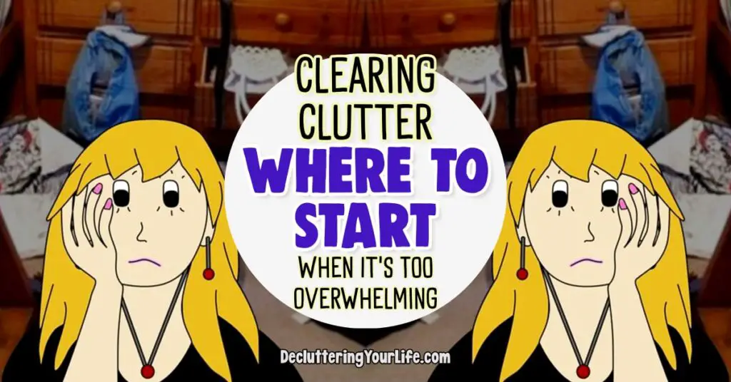 Clearing Clutter in Your Room, Home and LIFE and mind - Here's how to start clearing clutter when overwhelmed with TOO MUCH STUFF