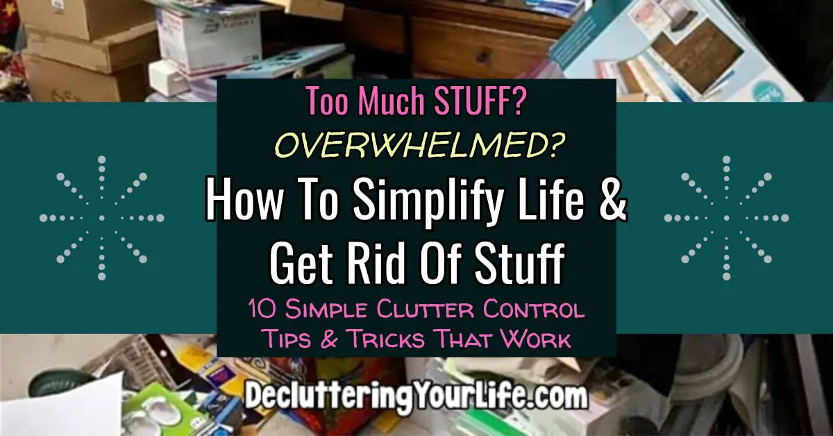 Clutter CONTROL - Overwhelmed with too much STUFF? Learn how to simplify life and get rid of stuff
