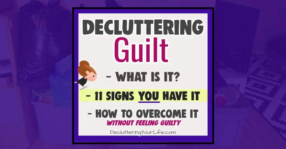 Decluttering makes me anxious, sad, guilty and depressed - why do I feel bad throwing things away and decluttering clutter?