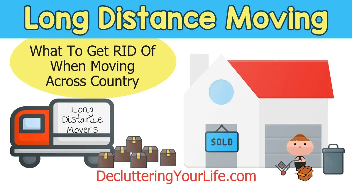 Cheapest way to move across country - long distance moving tips and tricks. What to get rid of when moving across country - long distance moving tips what NOT to keep, moving costs, what to leave behind and more tips for decluttering and downsizing your home before moving long distance across country.