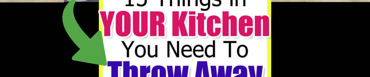 Kitchen Clutter - What To Throw Away to Declutter Your Kitchen FAST