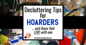 Decluttering Tips For Hoarders & Those That LIVE With One