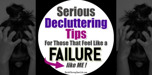 2 Serious Decluttering Tips For When You Feel Like a FAILURE  - if you feel like you're DROWNING in clutter and a complete failure, here's 2 things that REALLY helped me...
