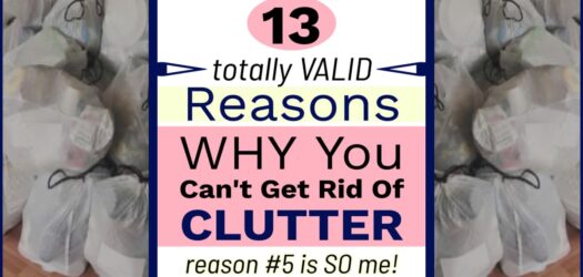 WHY You Can’t Get Rid Of Clutter-13 Valid Reasons That Are NOT Your Fault  - 13 VERY valid reasons WHY you can't get rid of clutter in your home - reason #5 is mine...