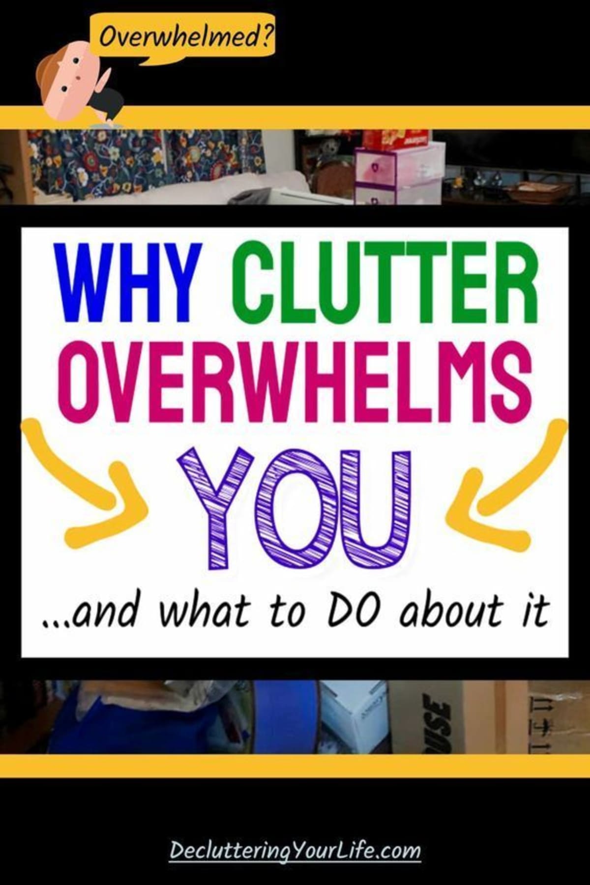 WHY Clutter Overwhelms YOU and What To DO About It