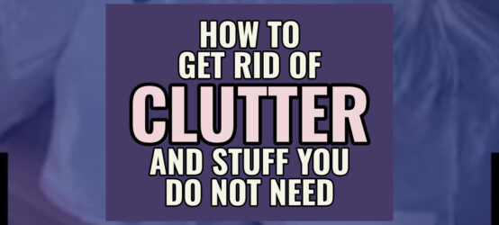How To Get Rid Of Clutter and Stuff You Do NOT Need When It’s Overwhelming  - learning HOW to get rid of clutter is a challenge... these tips WILL help if you're feeling OVERWHELMED and frustrated trying to eliminate clutter in your home...