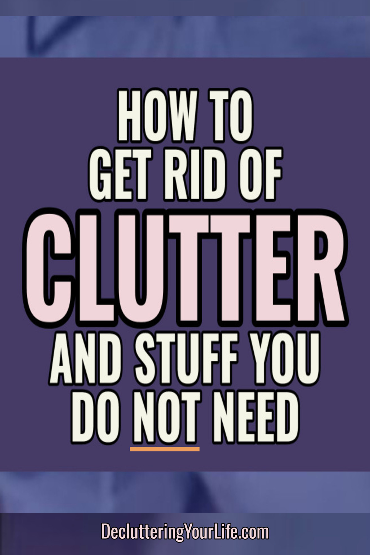 How To Get Rid Of Clutter and Stuff You Do Not Need