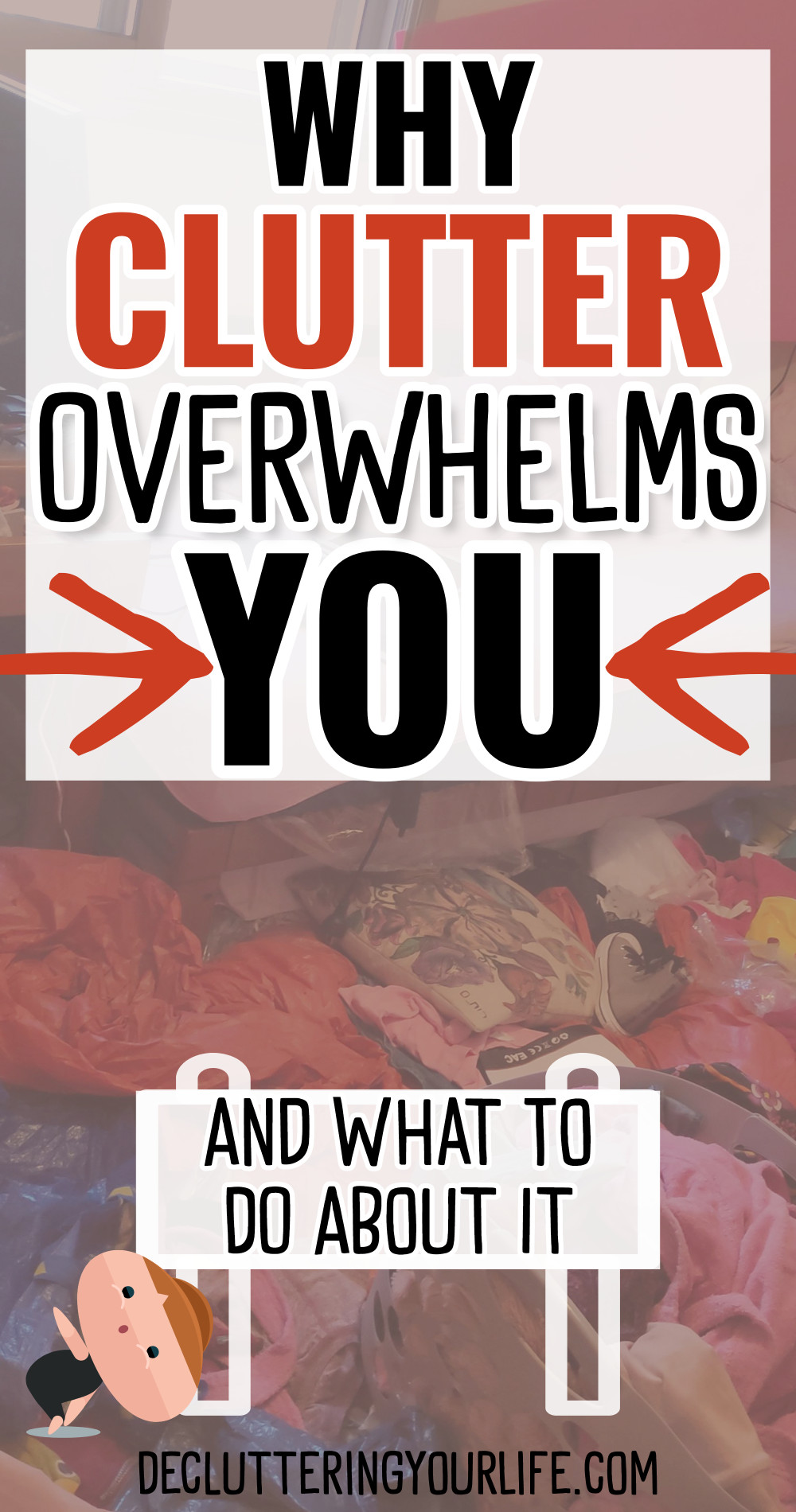 Why Clutter Overwhelms YOU